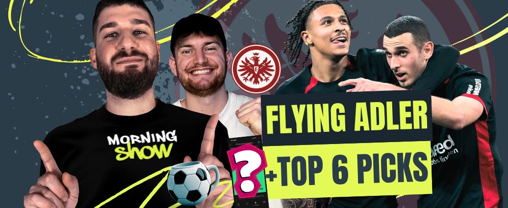 Eintracht glänzt in Europa x Wer sind unsere TOP-6-PICKS?