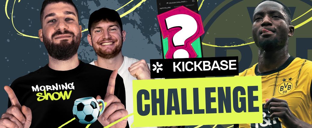 10K oder nix! Unsere Challenge Teams fürs große Kickbase-Finale!